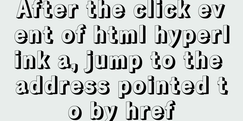 After the click event of html hyperlink a, jump to the address pointed to by href