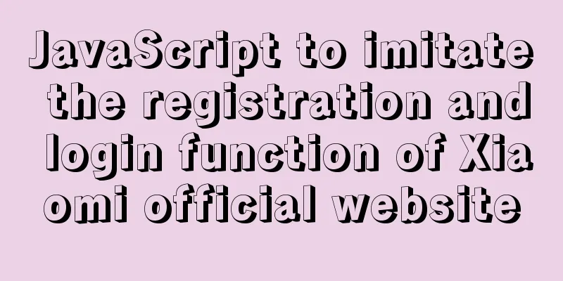 JavaScript to imitate the registration and login function of Xiaomi official website