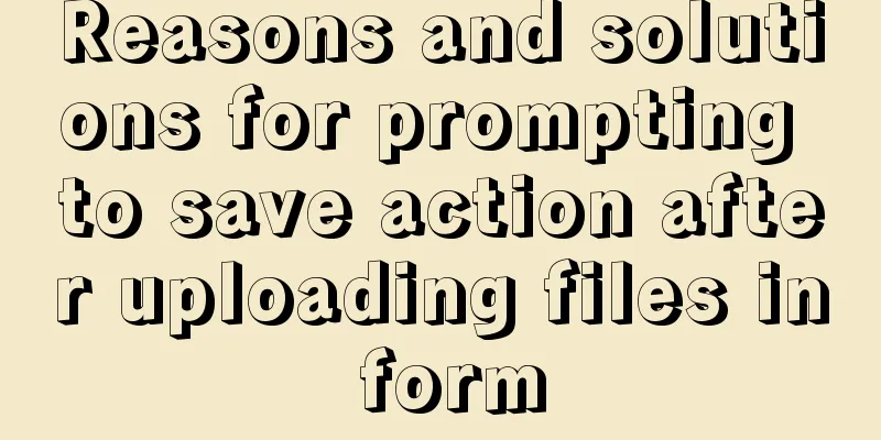 Reasons and solutions for prompting to save action after uploading files in form