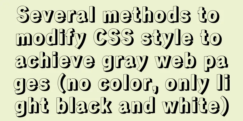 Several methods to modify CSS style to achieve gray web pages (no color, only light black and white)