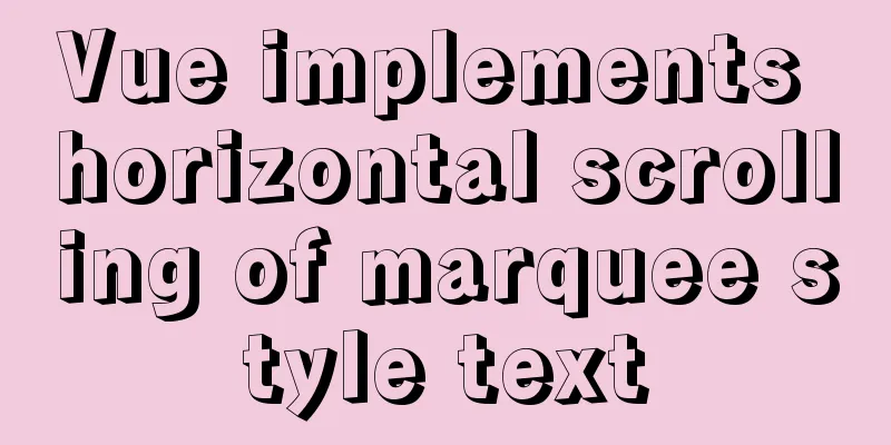 Vue implements horizontal scrolling of marquee style text