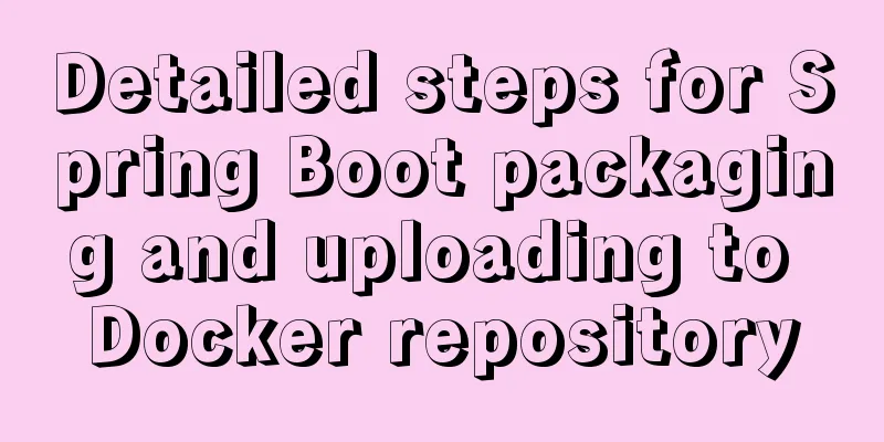 Detailed steps for Spring Boot packaging and uploading to Docker repository