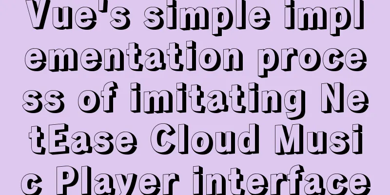 Vue's simple implementation process of imitating NetEase Cloud Music Player interface