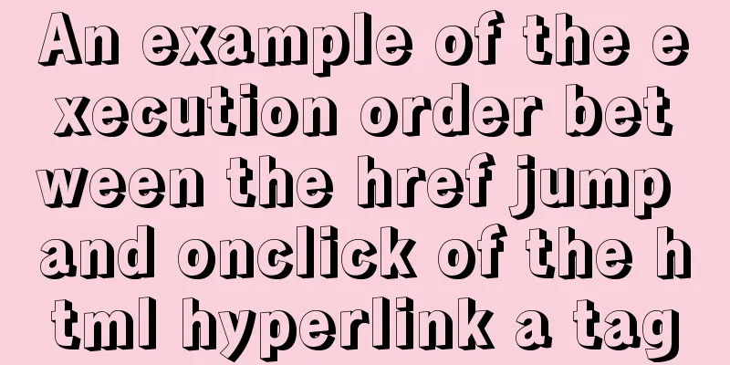 An example of the execution order between the href jump and onclick of the html hyperlink a tag