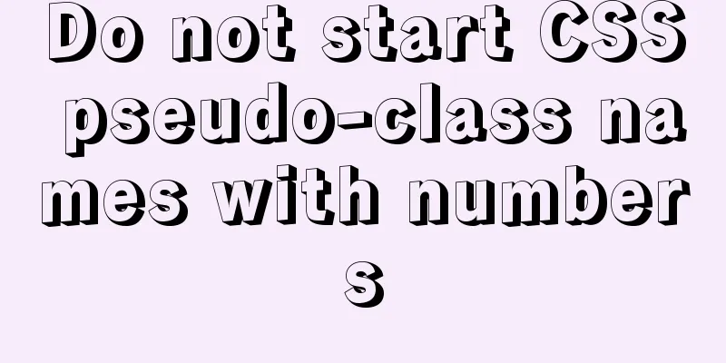 Do not start CSS pseudo-class names with numbers