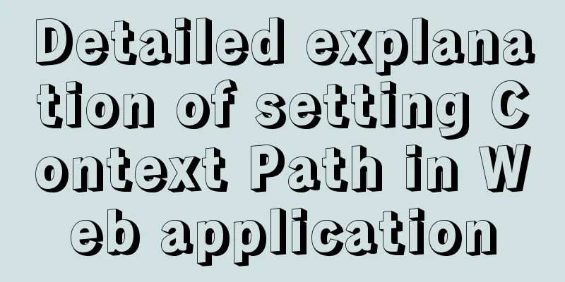 Detailed explanation of setting Context Path in Web application