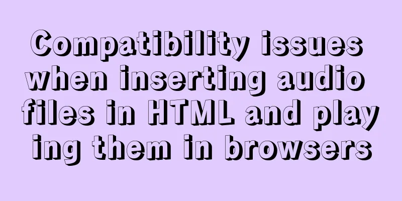 Compatibility issues when inserting audio files in HTML and playing them in browsers