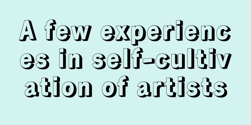 A few experiences in self-cultivation of artists