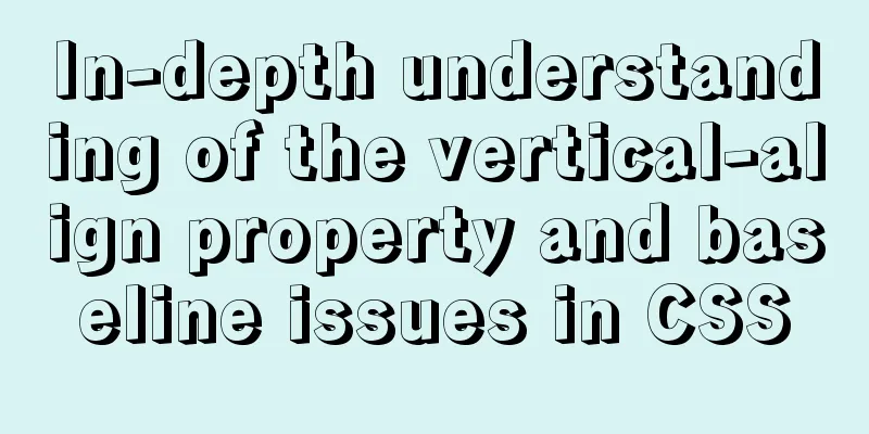 In-depth understanding of the vertical-align property and baseline issues in CSS