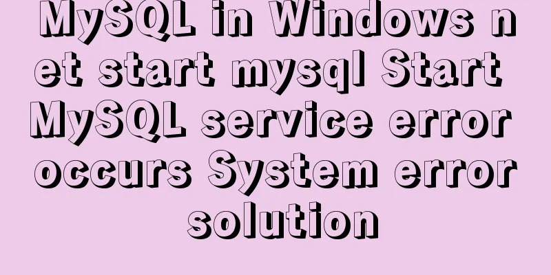 MySQL in Windows net start mysql Start MySQL service error occurs System error solution