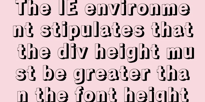 The IE environment stipulates that the div height must be greater than the font height