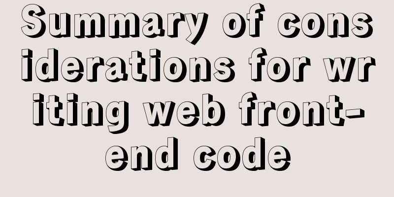 Summary of considerations for writing web front-end code