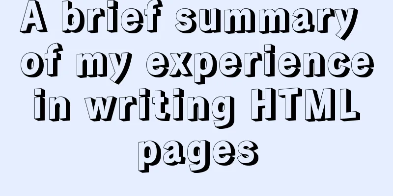 A brief summary of my experience in writing HTML pages