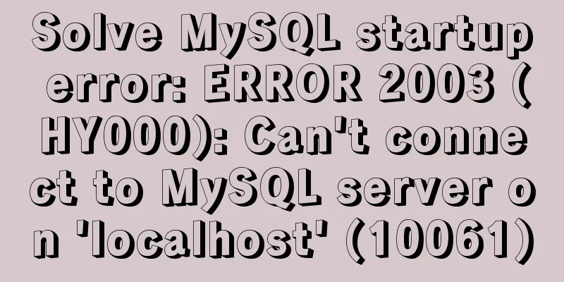 Solve MySQL startup error: ERROR 2003 (HY000): Can't connect to MySQL server on 'localhost' (10061)