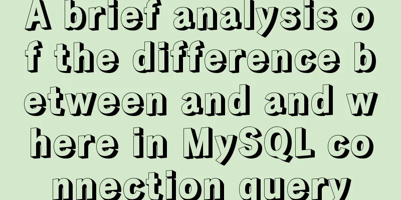 A brief analysis of the difference between and and where in MySQL connection query