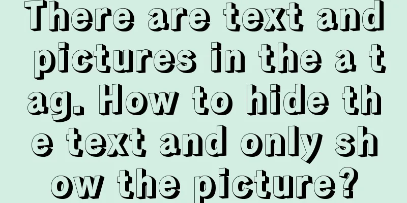 There are text and pictures in the a tag. How to hide the text and only show the picture?