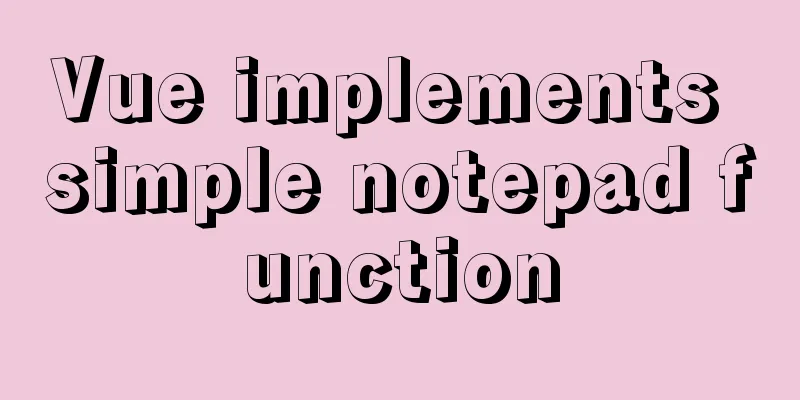 Vue implements simple notepad function