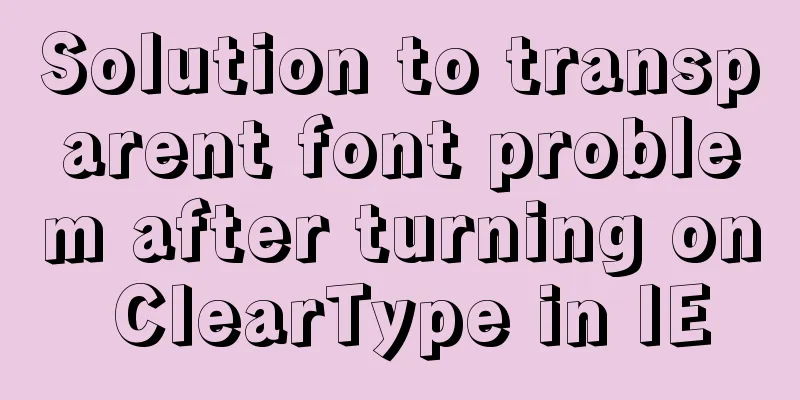 Solution to transparent font problem after turning on ClearType in IE