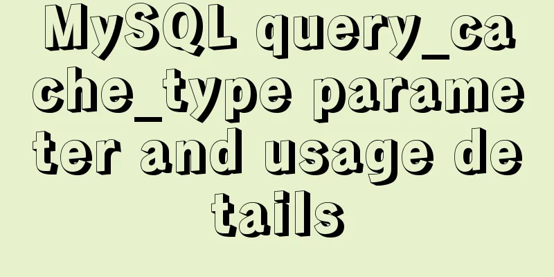 MySQL query_cache_type parameter and usage details