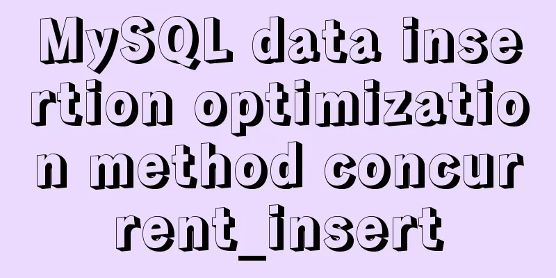 MySQL data insertion optimization method concurrent_insert