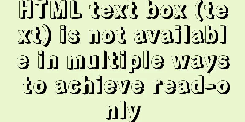HTML text box (text) is not available in multiple ways to achieve read-only