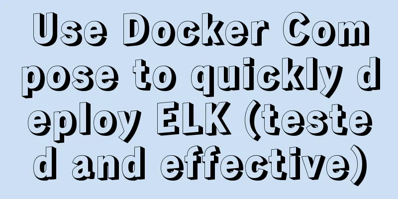 Use Docker Compose to quickly deploy ELK (tested and effective)