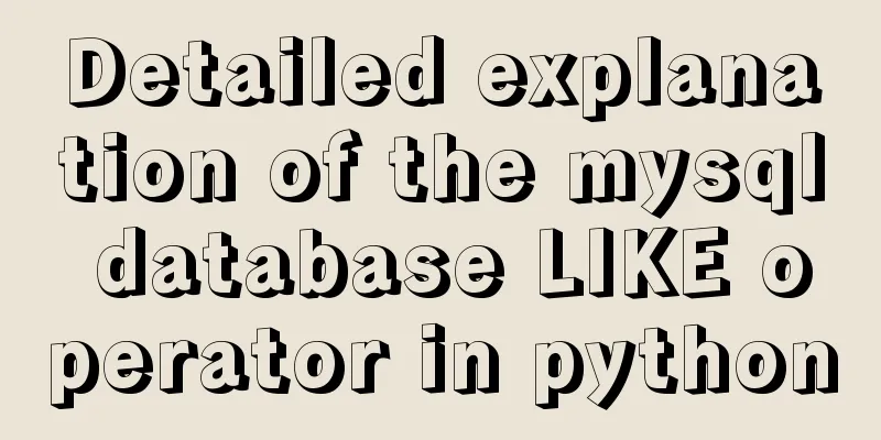 Detailed explanation of the mysql database LIKE operator in python