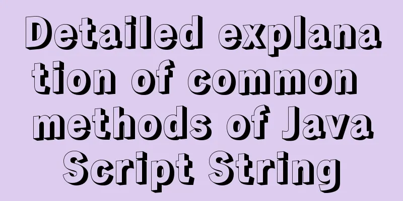Detailed explanation of common methods of JavaScript String