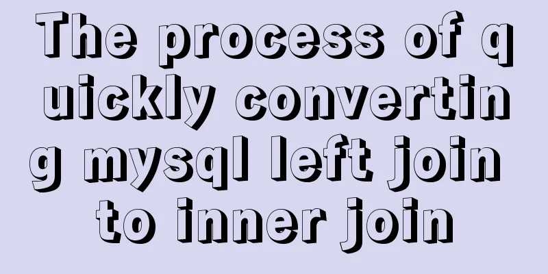 The process of quickly converting mysql left join to inner join