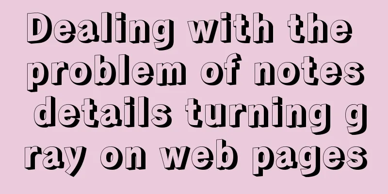 Dealing with the problem of notes details turning gray on web pages