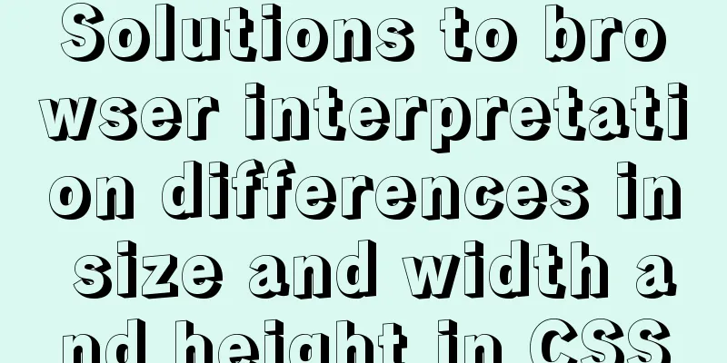 Solutions to browser interpretation differences in size and width and height in CSS