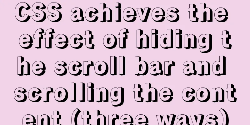 CSS achieves the effect of hiding the scroll bar and scrolling the content (three ways)
