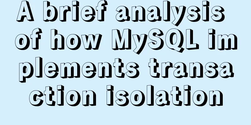 A brief analysis of how MySQL implements transaction isolation
