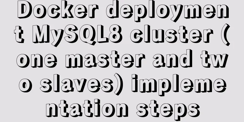 Docker deployment MySQL8 cluster (one master and two slaves) implementation steps