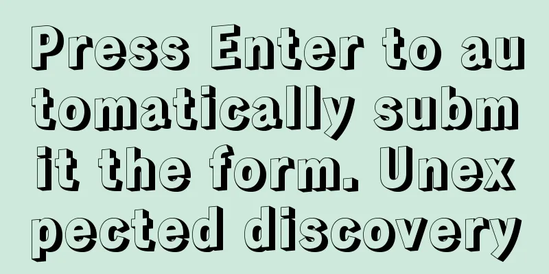 Press Enter to automatically submit the form. Unexpected discovery