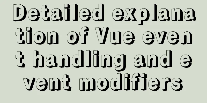 Detailed explanation of Vue event handling and event modifiers