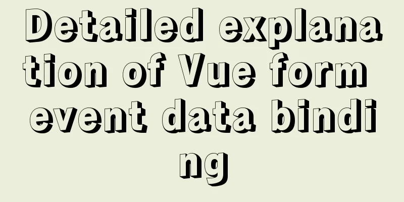 Detailed explanation of Vue form event data binding