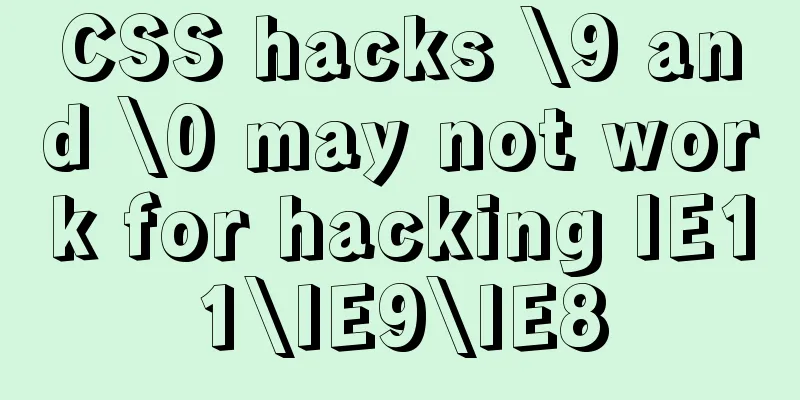 CSS hacks \9 and \0 may not work for hacking IE11\IE9\IE8