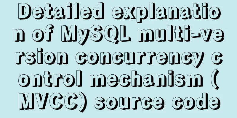 Detailed explanation of MySQL multi-version concurrency control mechanism (MVCC) source code