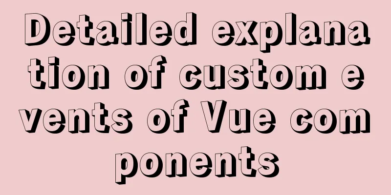 Detailed explanation of custom events of Vue components