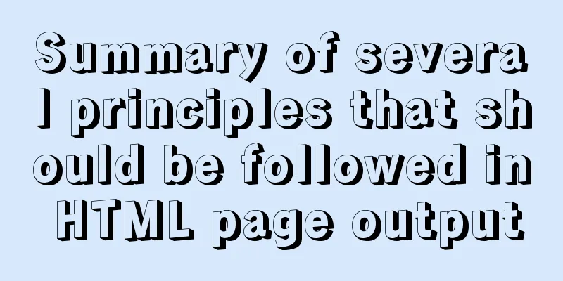 Summary of several principles that should be followed in HTML page output