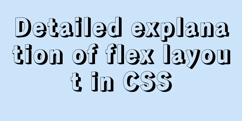 Detailed explanation of flex layout in CSS