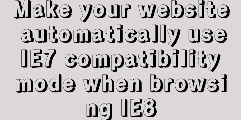 Make your website automatically use IE7 compatibility mode when browsing IE8