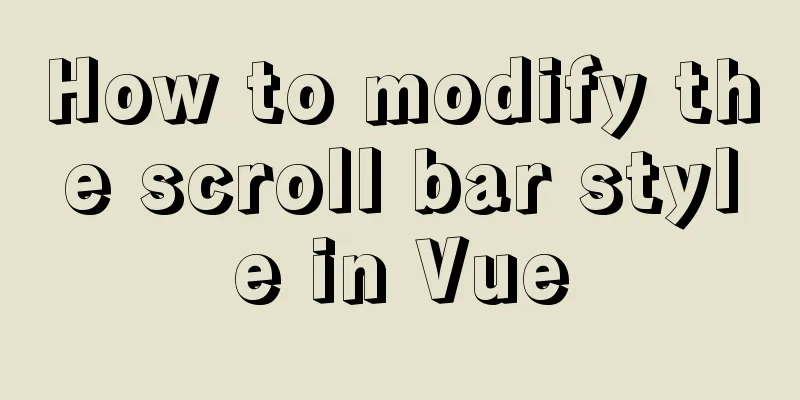 How to modify the scroll bar style in Vue