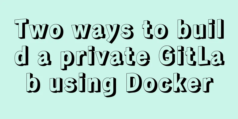 Two ways to build a private GitLab using Docker
