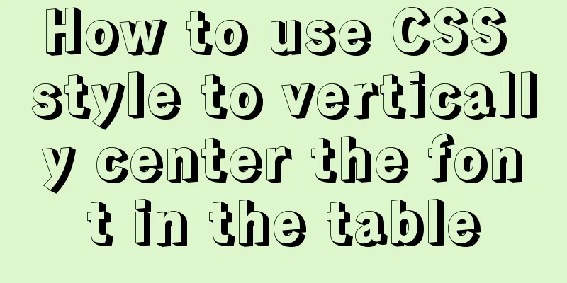 How to use CSS style to vertically center the font in the table