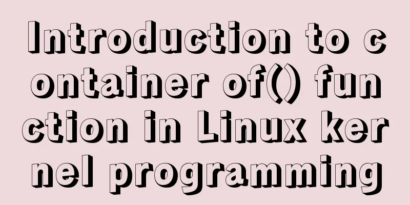 Introduction to container of() function in Linux kernel programming