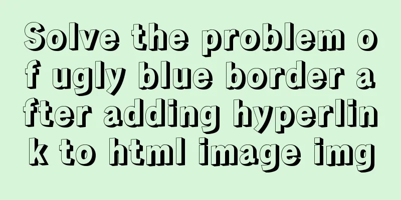 Solve the problem of ugly blue border after adding hyperlink to html image img