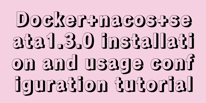 Docker+nacos+seata1.3.0 installation and usage configuration tutorial