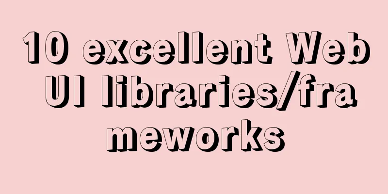 10 excellent Web UI libraries/frameworks